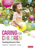 Caring for Children. CACHE Foundation Learning, Entry 3/Level 1 Teaching Resource Pack