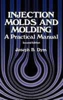 Injection Molds and Molding : A practical manual