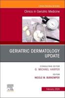 Geriatric Dermatology Update, An Issue of Clinics in Geriatric Medicine