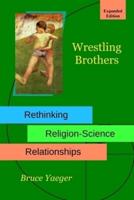 Wrestling Brothers: Rethinking Religion-Science Relationships