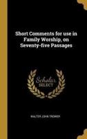 Short Comments for Use in Family Worship, on Seventy-Five Passages