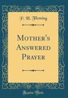 Mother's Answered Prayer (Classic Reprint)