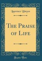 The Praise of Life (Classic Reprint)