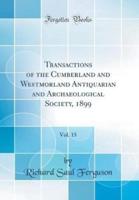 Transactions of the Cumberland and Westmorland Antiquarian and Archaeological Society, 1899, Vol. 15 (Classic Reprint)