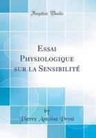 Essai Physiologique Sur La Sensibilitï¿½ (Classic Reprint)