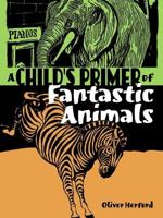 A Child's Primer of Fantastic Animals