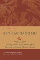 Ben Cao Gang Mu. Volume V Creeping Herbs, Water Herbs, Herbs Growing on Stones, Mosses, Cereals