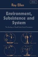 Environment, Subsistence and System: The Ecology of Small-Scale Social Formations