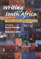 Writing South Africa: Literature, Apartheid, and Democracy, 1970-1995