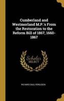 Cumberland and Westmorland M.P.'s From the Restoration to the Reform Bill of 1867, 1660-1867