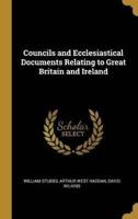 Councils and Ecclesiastical Documents Relating to Great Britain and Ireland