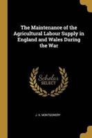 The Maintenance of the Agricultural Labour Supply in England and Wales During the War