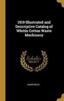 1919 Illustrated and Descriptive Catalog of Whitin Cotton Waste Machinery