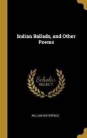 Indian Ballads, and Other Poems