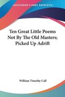 Ten Great Little Poems Not By The Old Masters; Picked Up Adrift