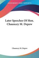 Later Speeches Of Hon. Chauncey M. Depew