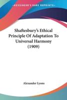 Shaftesbury's Ethical Principle Of Adaptation To Universal Harmony (1909)