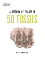 A History of Plants in 50 Fossils