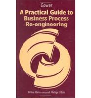 A Practical Guide to Business Process Re-Engineering