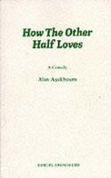 How the Other Half Loves - A Comedy