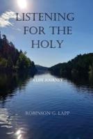 Listening for the Holy: A Life Journey