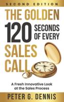 The Golden 120 Seconds of Every Sales Call : A Fresh Innovative Look at the Sales Process