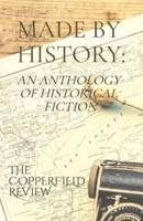 Made By History: An Anthology of Historical Fiction