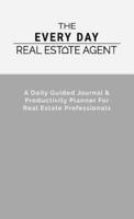 The Every Day Real Estate Agent: A Daily Guided Journal & Productivity Planner For  Real Estate Professionals