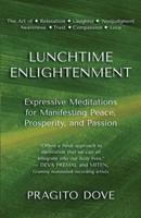 Lunchtime Enlightenment: Expressive Meditations for Manifesting Peace, Prosperity, and Passion