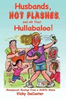 Husbands, Hot Flashes, and All That Hullabaloo!:Menopausal Musings from a Midlife Mama