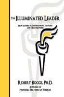The Illuminated Leader: How Leaders Transform People, Cultures and Organizations
