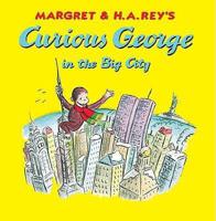 Margret & H.A. Rey's Curious George in the Big City