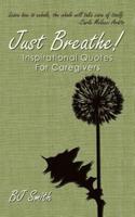 Just Breathe! Inspirational Quotes for Caregivers
