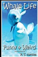 Whale Life Funny & Weird Marine Mammals