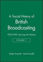 A Social History of British Broadcasting. Vol. 1 1922-1939