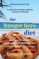 The Hunger Hero Diet: How to Lose Weight and Break the Depression Cycle - Without Exercise, Drugs, or Surgery (Australian Edition)