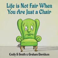 Life Is Not Fair When You Are Just a Chair