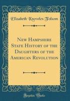New Hampshire State History of the Daughters of the American Revolution (Classic Reprint)