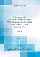 Transactions of the Cumberland and Westmorland Antiquarian and Archaeological Society, 1899, Vol. 15
