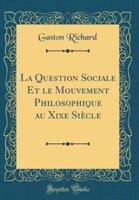 La Question Sociale Et Le Mouvement Philosophique Au Xixe Siecle (Classic Reprint)