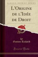 L'Origine De L'Idï¿½e De Droit (Classic Reprint)