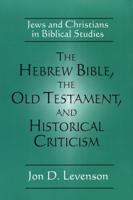 The Hebrew Bible, the Old Testament, and Historical Criticism