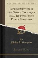 Implementation of the Notch Technique as an RF Peak Pulse Power Standard (Classic Reprint)
