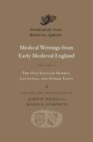 Medical Writings from Early Medieval England. Volume 1 The Old English Herbal, Lacnunga, and Other Texts