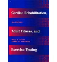 Cardiac Rehabilitation, Adult Fitness, and Exercise Testing