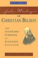 John Wesley on Christian Beliefs Volume 1: The Standard Sermons in Modern English Volume 1, 1-20