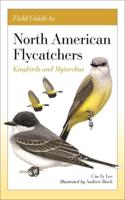 Field Guide to North American Flycatchers. Kingbirds and Myiarchus