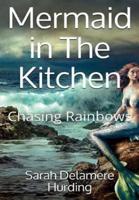 Mermaid In The Kitchen | Chasing Rainbows