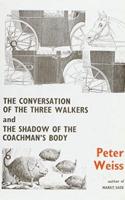The Conversation of the Three Walkers; and, The Shadow of the Coachman's Body