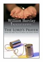 Insights: The Lord's Prayer: What the Bible Tells Us about the Lord's Prayer